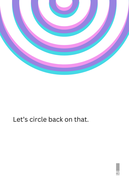 Let's circle back.